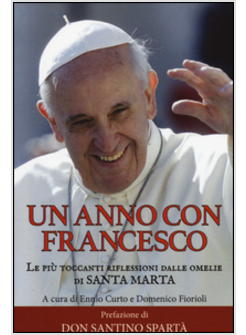 UN ANNO CON FRANCESCO. LE PIU' RECENTI RIFLESSIONI DALLE OMELIE DI SANTA MARTA