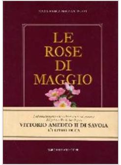 ROSE DI MAGGIO. VITTORIO AMEDEO II DI SAVOIA