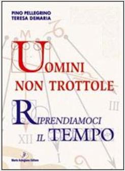 UOMINI NON TROTTOLE RIPRENDIAMOCI IL TEMPO