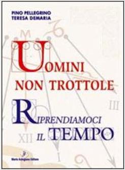 UOMINI NON TROTTOLE RIPRENDIAMOCI IL TEMPO