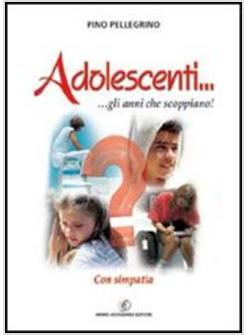 ADOLESCENTI GLI ANNI CHE SCOPPIANO