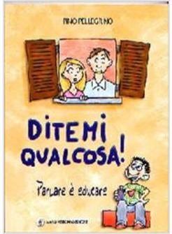 DITEMI QUALCOSA PARLARE E' EDUCARE