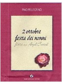 2 OTTOBRE FESTA DEI NONNI FESTA DEGLI ANGELI CUSTODI