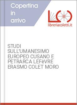STUDI SULL'UMANESIMO EUROPEO CUSANO E PETRARCA LEFèVRE ERASMO COLET MORO