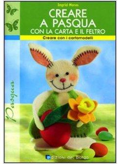 CREARE A PASQUA CON LA CARTA E IL FELTRO