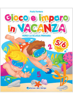 GIOCO E IMPARO IN VACANZA (5-6 ANNI). VERSO LA SCUOLA PRIMARIA