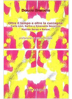 OLTRE IL TEMPO E OLTRE LA CUCCAGNA CARLO LEVI SARTRE SEVERINO SERAO BALZAC