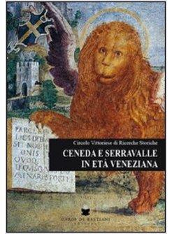 CENEDA E SERRAVALLE IN ETA' VENEZIANA 1337-1797