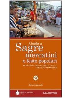 GUIDA A SAGRE MERCATINI E FESTE POPOLARI DI VENETO FRIULI VENEZIA GIULIA,