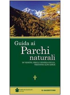 GUIDA AI PARCHI NATURALI VENETO FRIULI VENEZIA GIULIA TRENTINO ALTO ADIGE