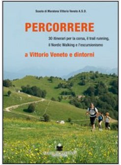 PERCORRERE. A VITTORIO VENETO E DINTORNI