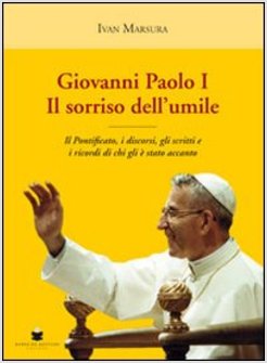 GIOVANNI PAOLO I. IL SORRISO DELL'UMILE. IL PONTIFICATO, I DISCORSI, GLI SCRITTI