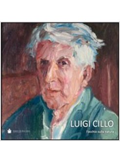LUIGI CILLO. L'OCCHIO SULLA NATURA