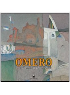 OMERO. E &laquo;SERAVAL&raquo;: PITTORICISMO INCANTATO