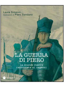 GUERRA DI PIERO. LA GRANDE GUERRA RACCONTATA AI RAGAZZI (LA)