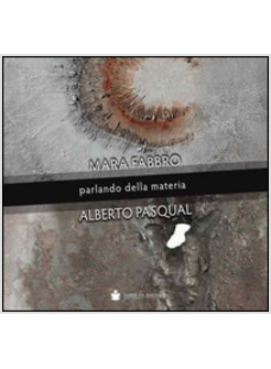 MARA FABBRO ALBERTO PASQUAL. PARLANDO DELLA MATERIA