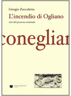 INCENDIO DI OGLIANO. ATTI DEL PROCESSO CRIMINALE (L')