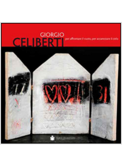 GIORGIO CELIBERTI PER AFFRONTARE IL VUOTO, PER ACCAREZZARE IL CIELO