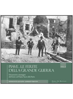PIAVE. LE FERITE DELLA GRANDE GUERRA. NOVEMBRE 1917-OTTOBRE 1918