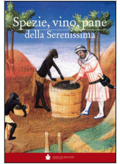 SPEZIE, VINO, PANE DELLA SERENISSIMA
