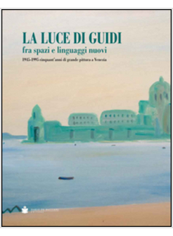 LUCE DI GUIDI FRA SPAZI E LINGUAGGI NUOVI. 1945-1995 CINQUANT'ANNI DI GRANDE PIT
