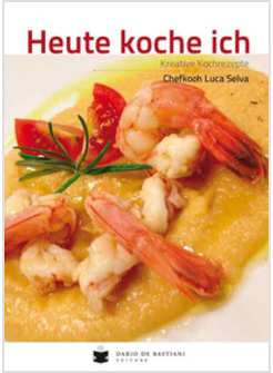 HEUTE KOCHE ICH. KREATIVE KOCHREZEPTE