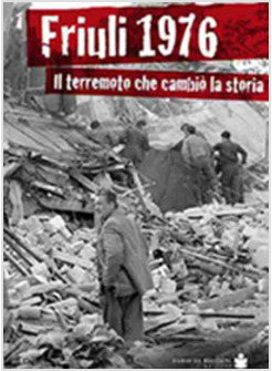FRIULI 1967. IL TERREMOTO CHE CAMBIO' LA STORIA