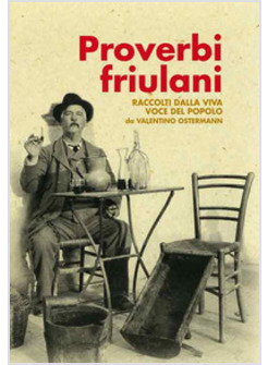 PROVERBI FRIULANI RACCOLTI DALLA VIVA VOCE DEL POPOLO