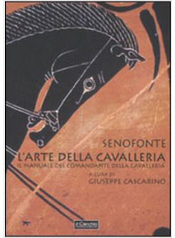 ARTE DELLA CAVALLERIA. IL MANUALE DEL COMANDANTE DELLA CAVALLERIA. TESTO GRECO A