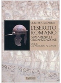 ESERCITO ROMANO ARMAMENTO E ORGANIZZAZIONE (L') VOL. 2