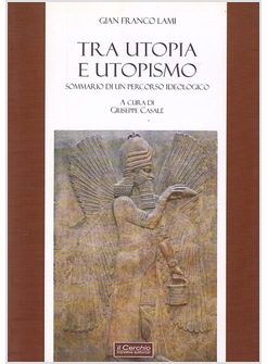 TRA UTOPIA E UTOPISMO. SOMMARIO DI UN PERCORO IDEOLOGICO
