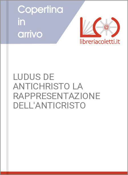 LUDUS DE ANTICHRISTO LA RAPPRESENTAZIONE DELL'ANTICRISTO