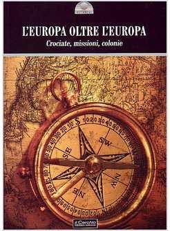 EUROPA OLTRE L'EUROPA CROCIATE MISSIONI COLONIE (L')