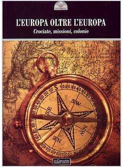 EUROPA OLTRE L'EUROPA CROCIATE MISSIONI COLONIE (L')