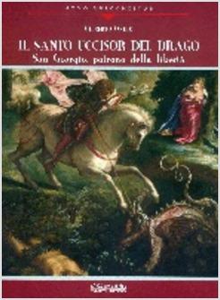 SANTO UCCISOR DEL DRAGO SAN GIORGIO PATRONO DELLA LIBERTA'