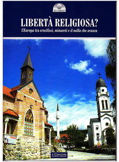 LIBERTA' RELIGIOSA? L'EUROPA TRA CROCIFISSI, MINARETI E IL NULLA CHE AVANZA 