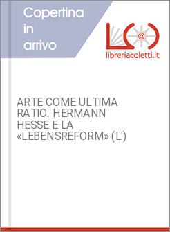 ARTE COME ULTIMA RATIO. HERMANN HESSE E LA &laquo;LEBENSREFORM&raquo; (L')