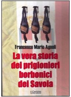 VERA STORIA DEI PRIGIONIERI BORBONICI DEI SAVOIA (LA)