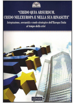 &laquo;CREDO QUIA ABSURDUM. CREDO NELL'EUROPA E NELLA SUA RINASCITA&raquo;. INTEGRAZIONE, SO