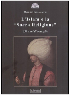 ISLAM E LA &laquo;SACRA RELIGIONE&raquo;. 650 ANNI DI BATTAGLIE (L')