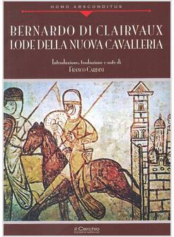 BERNARDO DI CLAIRVAUX. LODE DELLA NUOVA CAVALLERIA