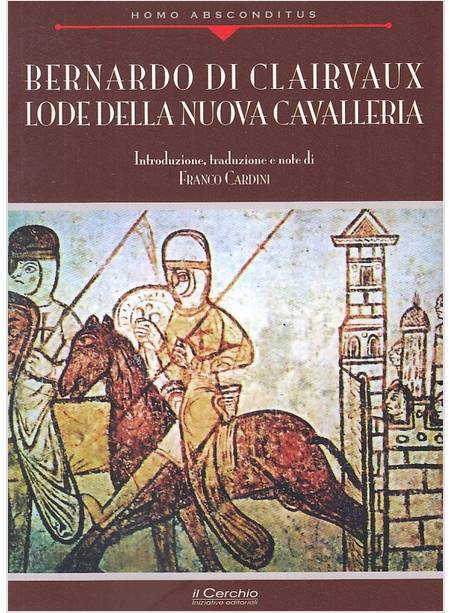 BERNARDO DI CLAIRVAUX. LODE DELLA NUOVA CAVALLERIA