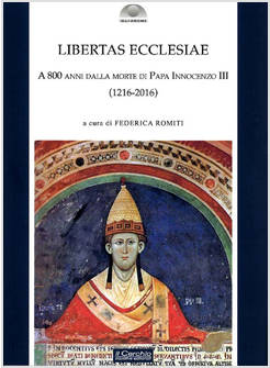 LIBERTAS ECCLESIAE. A 800 ANNI DALLA MORTE DI PAPA INNOCENZO III (1216-2016)