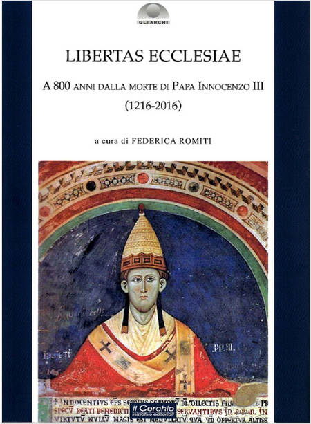 LIBERTAS ECCLESIAE. A 800 ANNI DALLA MORTE DI PAPA INNOCENZO III (1216-2016)