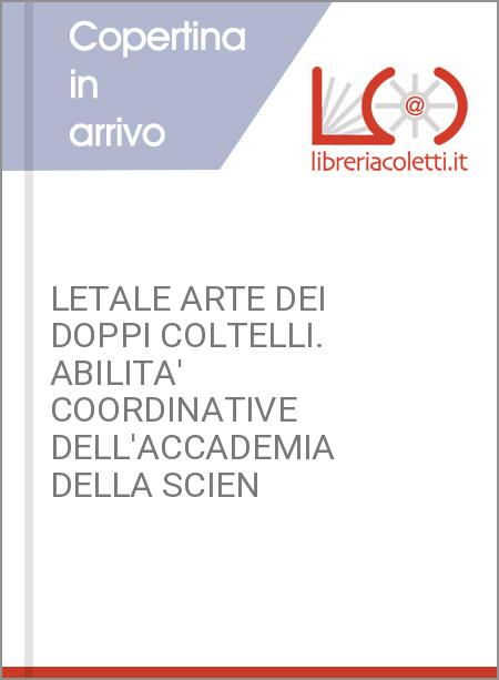 LETALE ARTE DEI DOPPI COLTELLI. ABILITA' COORDINATIVE DELL'ACCADEMIA DELLA SCIEN