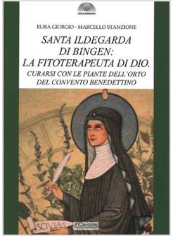 SANTA ILDEGARDA DI BINGEN LA FITOTERAPEUTA DI DIO