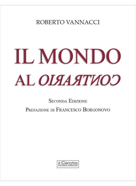 IL MONDO AL CONTRARIO SECONDA EDIZIONE PREFAZIONE DI FRANCESCO BORGONOVO