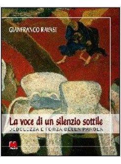 VOCE DI UN SILENZIO SOTTILE DEBOLEZZA E FORZA DELLA PAROLA (LA)