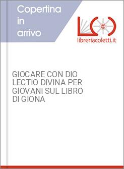 GIOCARE CON DIO LECTIO DIVINA PER GIOVANI SUL LIBRO DI GIONA