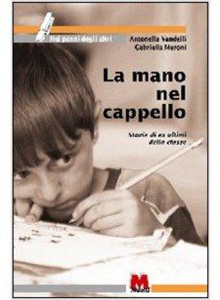 MANO NEL CAPPELLO STORIE DI EX ULTIMI DELLA CLASSE (LA)